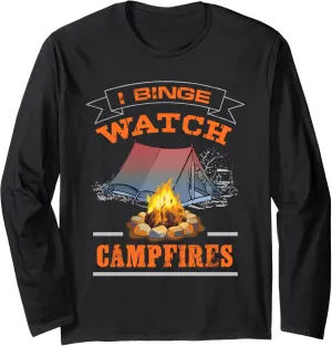 I Binge Watch Campfires Men Women Boys Girls Funny Camping Long Sleeve T-Shirt